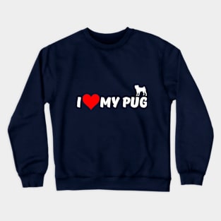 I LOVE MY PUG Crewneck Sweatshirt